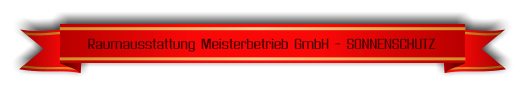 Raumausstattung Meisterbetrieb GmbH - SONNENSCHUTZ